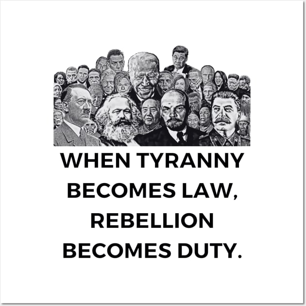 When Tyranny Becomes Law, Rebellion Becomes Duty. Wall Art by MindBoggling